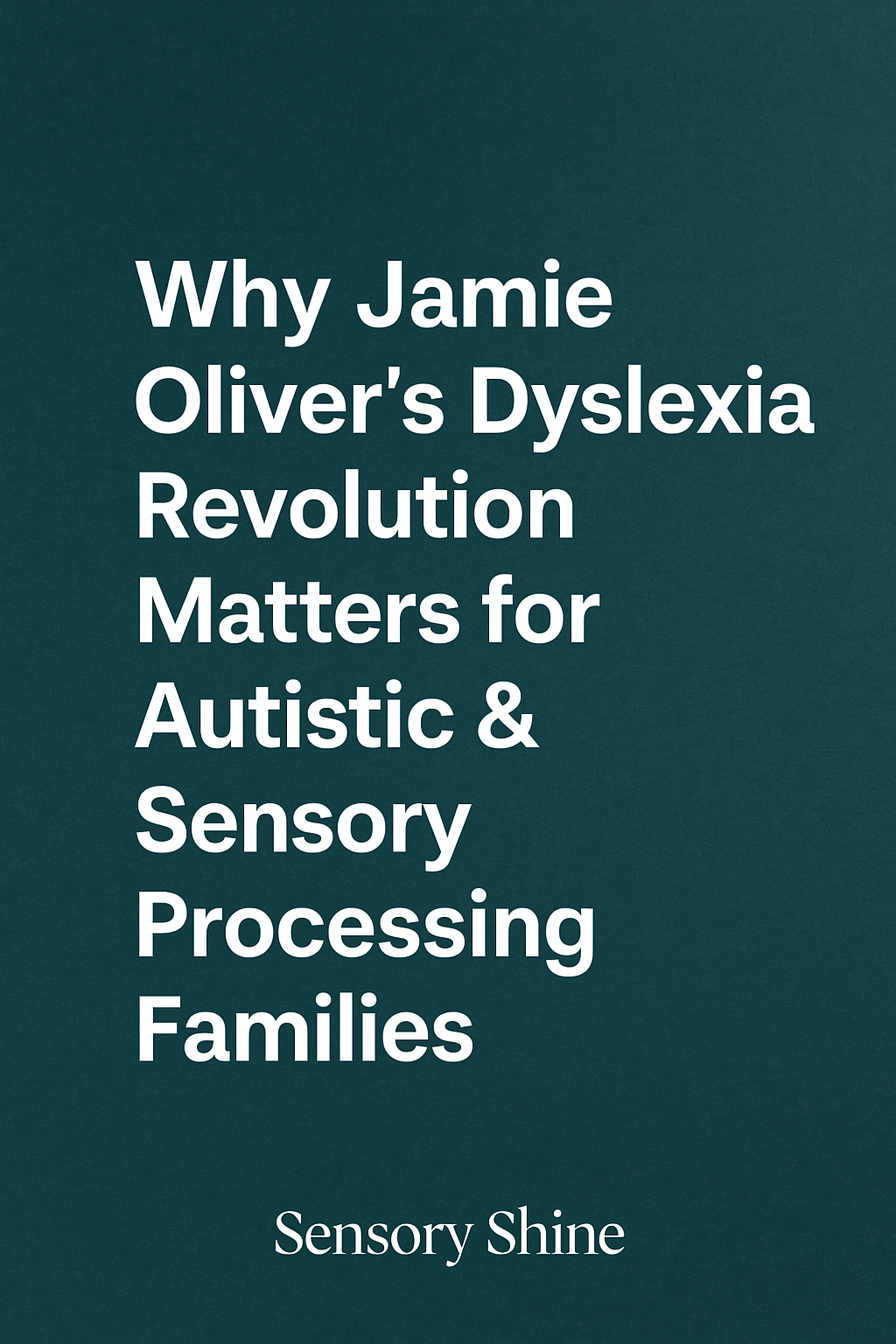 Why Jamie Oliver's Dyslexia Revolution Matters for Autistic & Sensory Processing Families